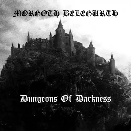 Morgoth Belegurth : Dungeons of Darkness